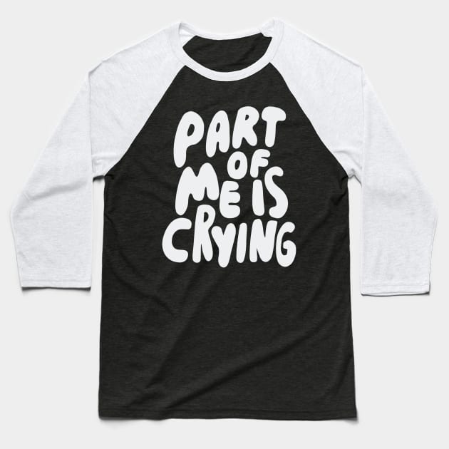 Part of me is crying Baseball T-Shirt by isstgeschichte